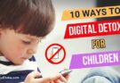 बच्चों को डिजिटल डिटॉक्स सिखाएं – Teach Children Digital Detox